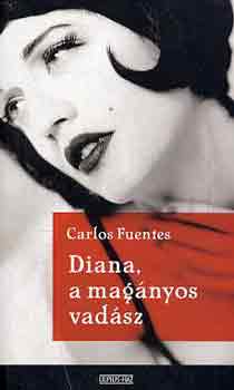 Carlos Fuentes - Diana, a magányos vadász