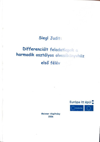 Siegl Judit - Differencilt feladatlapok a harmadik osztlyos olvasknyvhz - Els flv