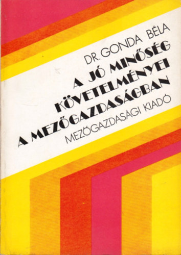 Dr. Gonda Béla - A jó minőség követelményei a mezőgazdaságban