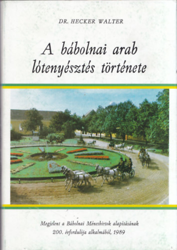 Hecker Walter - A bábolnai arab lótenyésztés története
