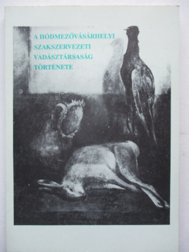 dr. Könyves Géza, Pócsy Mihály, Rakonczai Ferenc Katona Lajos - A hódmezővásárhelyi Szakszervezeti Vadásztársaság története