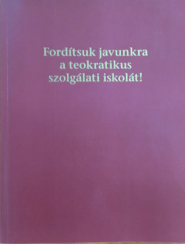 Fordtsuk javunkra a teokratikus szolglati iskolt!