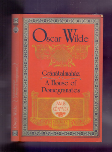 Szntai Zsolt /szerk./, Mikes Lajos  Oscar Wilde (ford.) - Grntalmahz - A House of Pomegranates (Janus Knyvek - ktnyelv)