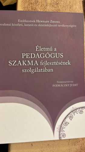 Podráczky Judit (szerk.) - Életmű a pedagógus szakma fejlesztésének szolgálatában