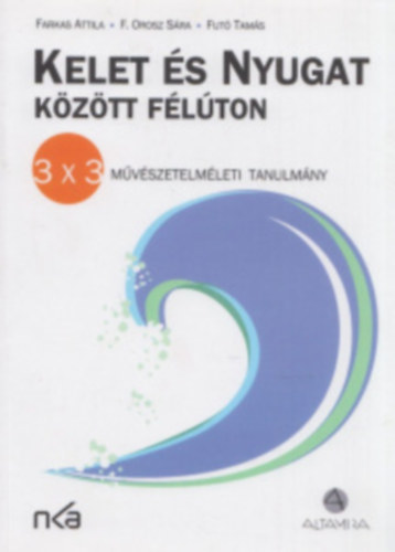 F. Orosz S�ra, Fut� Tam�s Farkas Attila - Kelet �s nyugat k�z�tt f�l�ton- M�v�szetelm�leti tanulm�ny