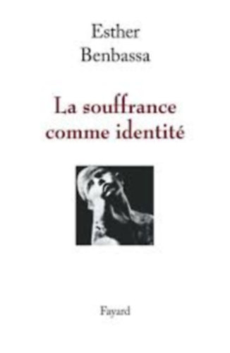 Esther Benbassa - La souffrance comme identité (A szenvedés, mint identitás - francia nyelven)