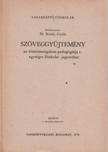 Dr. Kir�ly Gyula  (szerk) - Sz�veggy�jtem�ny az �tt�r�mozgalom pedag�gi�ja c. egys�ges f�iskolai jegyzethez