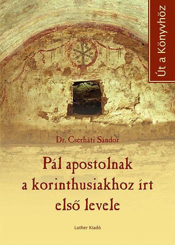 Dr. Cserh�ti S�ndor - P�l apostolnak a korinthusiakhoz �rt els� levele