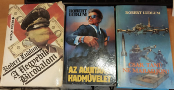 Robert Ludlum - 3 db Robert Ludlum: A negyedik birodalom + Az Aquitnia-hadmvelet + Csak tan ne maradjon