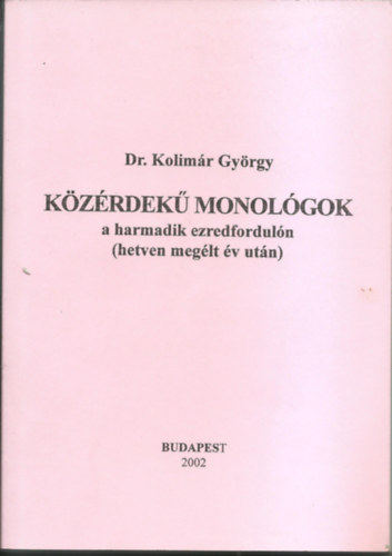 Dr. Kolimár György - Közérdekű monológok a harmadik ezredfordulón (hetven megélt év után)
