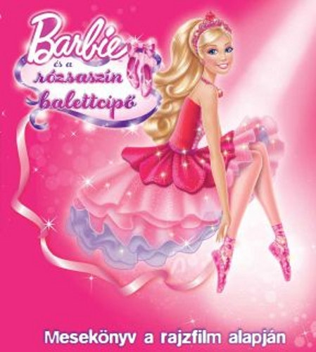 Barbie s a rzsaszn balettcip - Meseknyv a rajzfilm alapjn