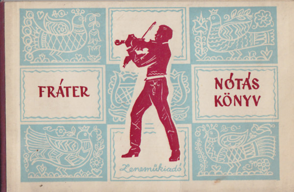 Fr�ter N�t�sk�nyv (�nekhangra, zongorak�s�rettel)