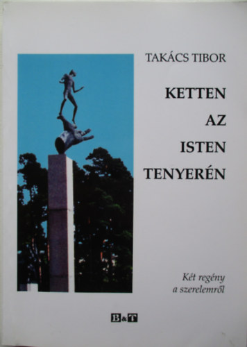 Takács Tibor - Ketten az Isten tenyerén