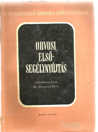 Dr. Oravecz B�la  (szerk.) - Orvosi els�seg�lyny�jt�s