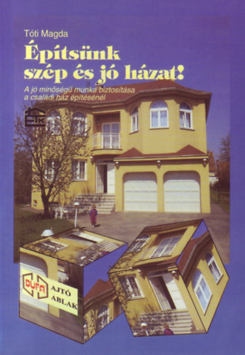 Tóti Magda - Építsünk szép és jó házat