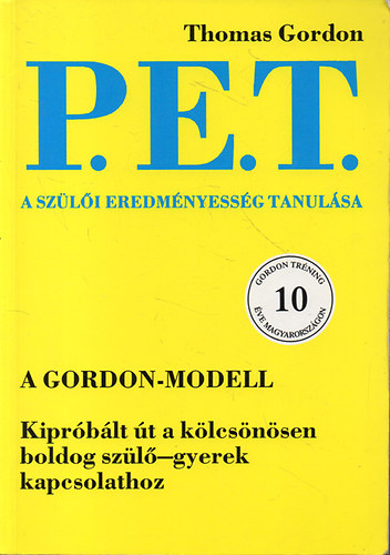Thomas Gordon - P.E.T. - A sz�l�i eredm�nyess�g tanul�sa - A gyereknevel�s aranyk�nyve (�nnepi kiad�s a szerz� 80. sz�let�snapj�n)