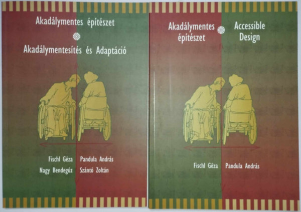 Pandula Andrs, Nagy Bendegz, Sznt Zoltn Fischl Gza - Akadlymentes ptszet - Accessible Design (ktnyelv) + Akadlymentes ptszet - Akadlymentests s Adaptci