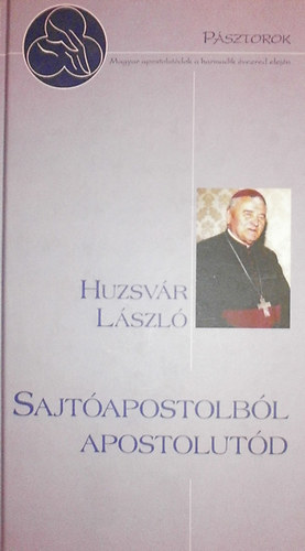 Huzsvr Lszl - Sajtapostolbl apostolutd