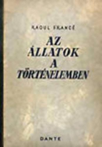 Raoul H. Franc - Az llatok a trtnelemben