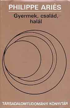 Philippe Ariés - Gyermek, család, halál - Tanulmányok