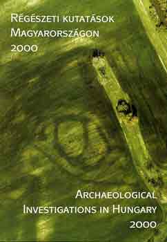 Bencze-L�rinczy-Mr�v-Rezi Kat� - R�g�szeti kutat�sok Magyarorsz�gon 2000-Archaeological investigations.