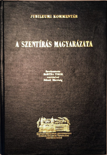 VII. Budapesti Zsinati Bizotts�g, Bartha Tibor (szerk.) - A Szent�r�s magyar�zata (Jubileumi komment�r)