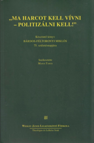 "Ma harcot kell vvni - politizlni kell!"