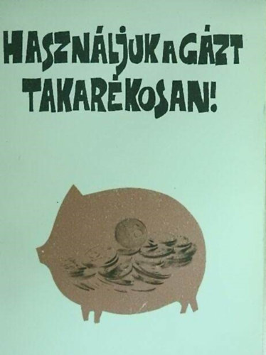 Országos Kőolaj- és Gázipari Tröszt - Használjuk a gázt takarékosan!