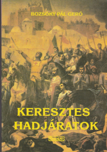 Bozs�ky P�l Ger� - Keresztes hadj�ratok