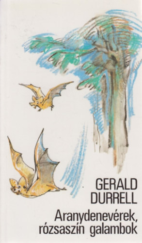Gerald Durrell - Aranydenev�rek, r�zsasz�n galambok