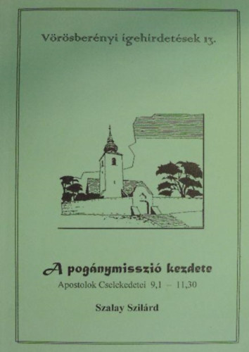 Szalay Szilrd - A pognymisszi kezdete - Apostolok cselekedetei 9,1 - 11,30