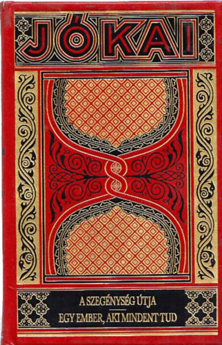 J�kai M�r - A szeg�nys�g �tja - Egy ember, aki mindent tud (J�kai M�r Munk�i - Gy�jtem�nyes D�szkiad�s 42. k�tet)