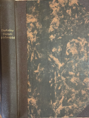 Berkeley - Berkeley.- I. H�rom p�rbesz�d Hylas �s Philonous k�zt.- II. �rtekez�s a l�t�snak egy uj elm�let�r�l (Filoz�fiai �r�k T�ra XXI.)