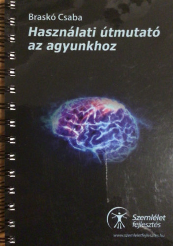Brask� Csaba - Haszn�lati �tmutat� az agyunkhoz