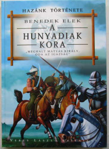 Benedek Elek - A Hunyadiak kora