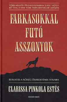 Clarissa Pinkola Ests - Farkasokkal fut asszonyok - Beavats a nisg seredetnek titkaiba