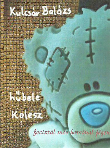 Kulcs�r Bal�zs - H�bele kolesz avagy focizt�l m�r bors�val j�gen?