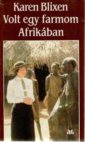 Karen Blixen - Volt egy farmom Afrikában