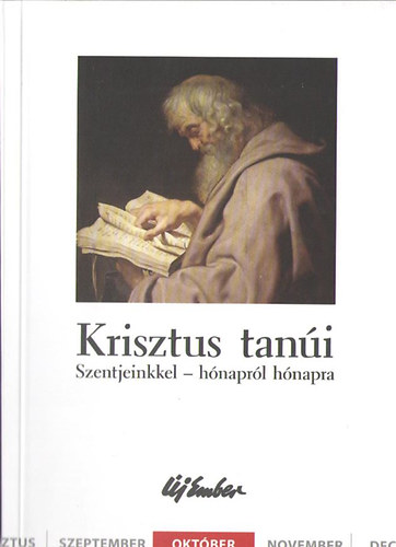 Fellegi Bla, Kiss Pter, Szalontai Anik - Krisztus tani. Szentjeinkkel - hnaprl hnapra (oktber)