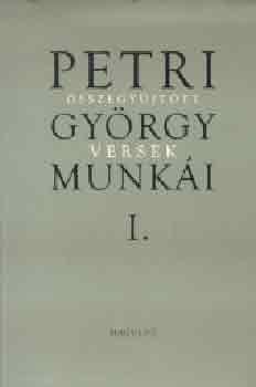 Petri Gy�rgy - Petri Gy�rgy munk�i I. - �sszegy�jt�tt versek