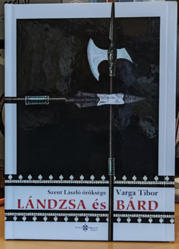 Varga Tibor - L�ndzsa �s b�rd: Szent L�szl� �r�ks�ge (CD mell�klet n�lk�l!)