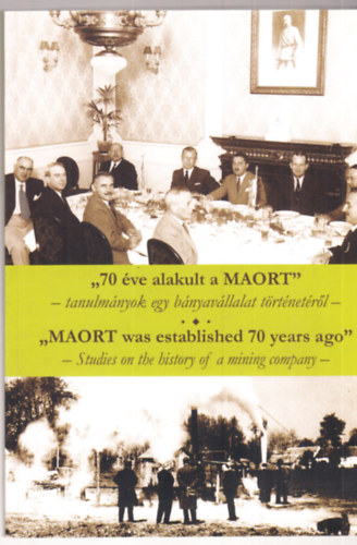 Cseh Valentin (szerk.) - "70 éve alakult a MAORT" - tanulmányok egy bányavállalat történetéről