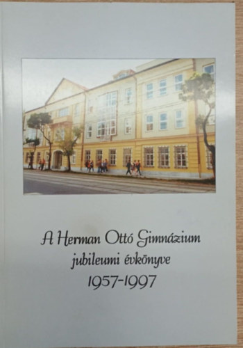 A Herman Ott� Gimn�zium jubileumi �vk�nyve 1957-1997