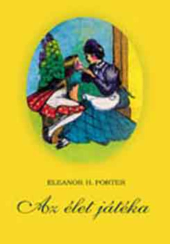 Eleanor H. Porter - Az élet játéka
