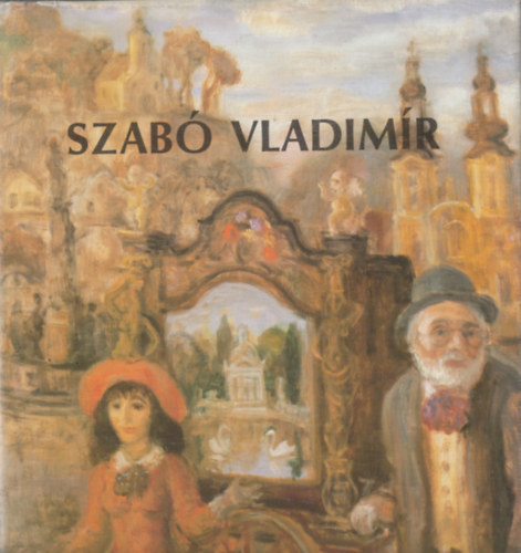 Kratochwill Mimi  (Szerk.) - Szab� Vladimir fest�m�v�sz ki�ll�t�sa M�csarnok, Budapest 1980. IX. 19 - X. 26.