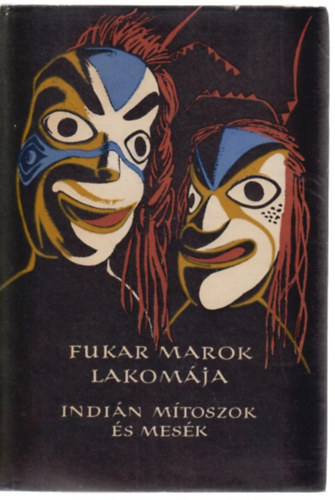 Karig Sra  (szerk.) - Fukar Marok lakomja (szak-Amerika nyugati partvidknek indin mtoszai s mesi)