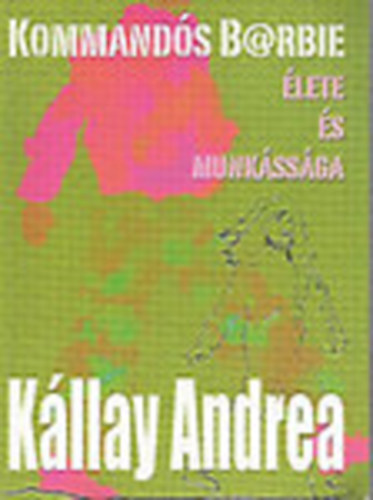 Kllay Andrea - Kommands B@rbie lete s munkssga (dediklt)