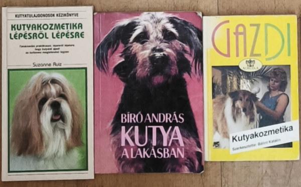 Bálint Katalin szerk., Bíró András, Suzanne Ruiz - 3db elengedhetetlen könyv kutyásoknak - Gazdi-Kutyakozmetika, Kutya a lakásban, Kutyakozmetika lépésről lépésre