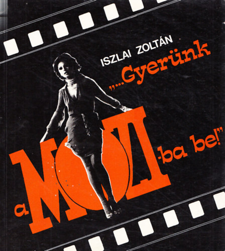 Iszlai Zolt�n - "...Gyer�nk a moziba be!"