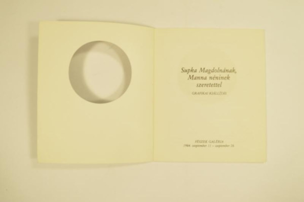 Supka Magdolnnak,Manna nninek szeretettel Grafikai Killts. Fszek Galria 1984 szept.11-szept.28. 46 kppel